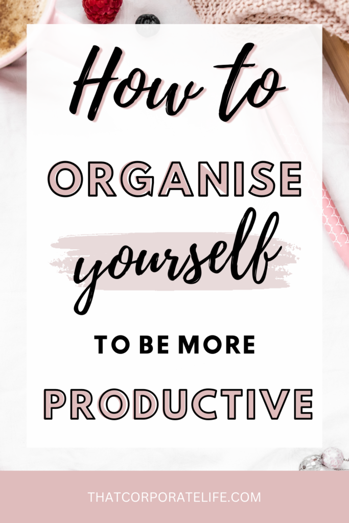 organise yourself